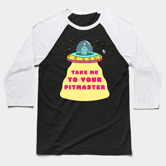 Alien - Take me to your Pitmaster. Baseball T-Shirt by Ryel Tees